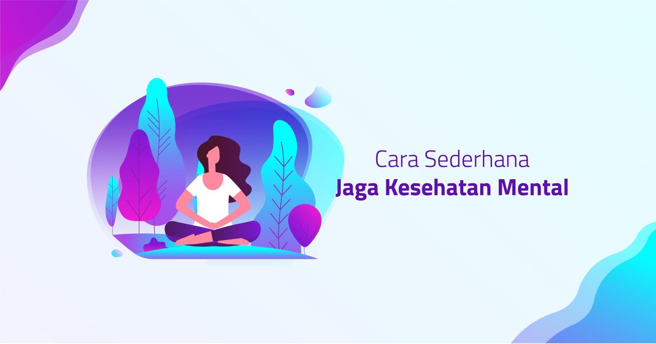 Tips Sederhana Menjaga Kesehatan Mental